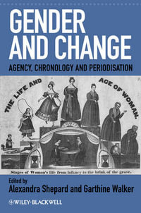 Gender and Change : Agency, Chronology and Periodisation - Alexandra Shepard