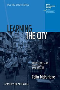 Learning the City : Knowledge and Translocal Assemblage - Colin McFarlane