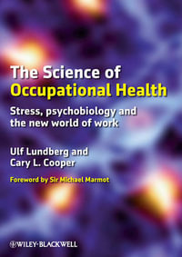 The Science of Occupational Health : Stress, Psychobiology, and the New World of Work - Ulf Lundberg