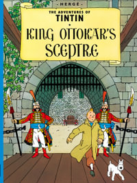 King Ottokar's Sceptre : The Adventures of Tintin Series : Book 8 - Herge