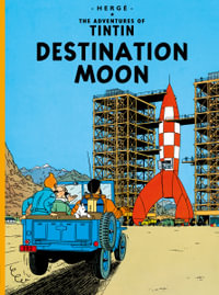 Destination Moon : The Adventures of Tintin Series : Book 16 - Herge