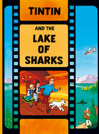 Tintin and the Lake of Sharks : From the original movie written by Greg and supervised by Herge - Herge