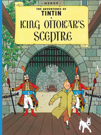 Tintin in King Ottokar's Sceptre : Adventures of Tintin : Book 8 - Herge