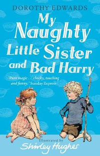 My Naughty Little Sister and Bad Harry : My Naughty Little Sister - Dorothy Edwards