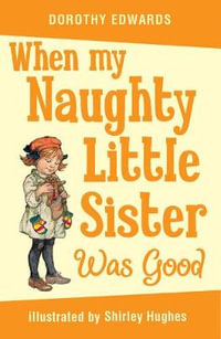 When My Naughty Little Sister Was Good : My Naughty Little Sister - Dorothy Edwards