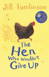 The Hen Who Wouldn't Give Up : Jill Tomlinson's Favourite Animal Tales - Jill Tomlinson