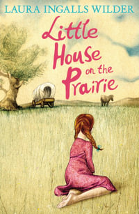 Little House on the Prairie : The Little House on the Prairie - Laura Ingalls Wilder