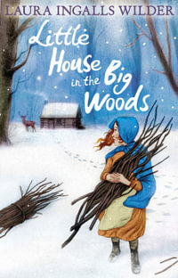 Little House in the Big Woods : The Little House on the Prairie - Laura Ingalls Wilder