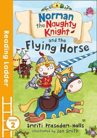 Norman the Naughty Knight and the Flying Horse : Reading Ladder - Smriti Halls