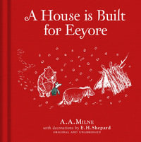 Winnie-the-Pooh: A House is Built for Eeyore : Winnie The Pooh - A.A Milne