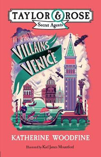 Villains in Venice : Taylor and Rose Secret Agents - Katherine Woodfine