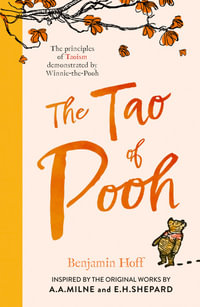 The Tao of Pooh : Principles of Taoism Demonstrated by Winnie-the-Pooh - BENJAMIN HOFF