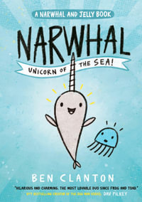 Narwhal : Unicorn of the Sea! - Ben Clanton