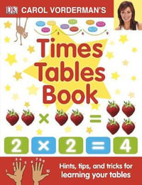 Carol Vorderman's Times Tables Book, Ages 7-11 (Key Stage 2) : Hints, Tips and Tricks for Learning Your Tables - Carol Vorderman