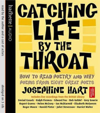 Catching Life By The Throat : How to Read Poetry and Why - Josephine Hart