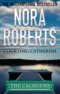 Courting Catherine : Calhoun Women - Nora Roberts