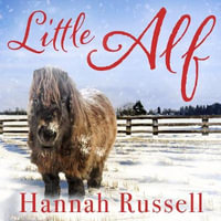 Little Alf : The true story of a pint-sized pony who found his forever home - Hannah Russell