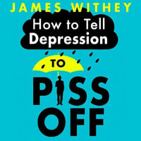 How To Tell Depression to Piss Off : 40 Ways to Get Your Life Back - Joe Jameson