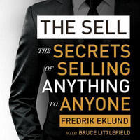 The Sell : The secrets of selling anything to anyone - Fredrik Eklund