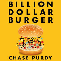 Billion Dollar Burger : Inside Big Tech's Race for the Future of Food - Chase Purdy