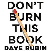 Don't Burn This Book : Thinking for Yourself in an Age of Unreason - Dave Rubin