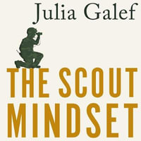 The Scout Mindset : Why Some People See Things Clearly and Others Don't - Julia Galef