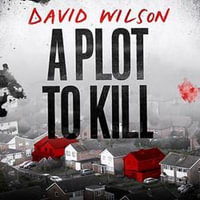A Plot to Kill : The notorious killing of Peter Farquhar, a story of deception and betrayal that shocked a quiet English town - David Wilson