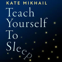 Teach Yourself to Sleep : An ex-insomniac's guide - Tania Rodrigues