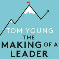 The Making of a Leader : What Elite Sport Can Teach Us About Leadership, Management and Performance - Tom Young