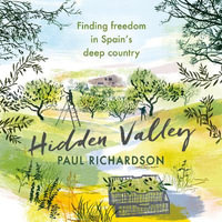 Hidden Valley : Finding freedom in Spain's deep country - Paul Richardson