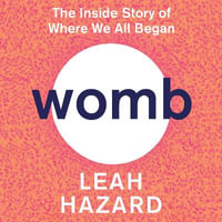 Womb : The Inside Story of Where We All Began - Winner of the Scottish Book of the Year Award 2023 - Leah Hazard