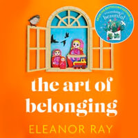 The Art of Belonging : The heartwarming new novel from the author of EVERYTHING IS BEAUTIFUL - Eleanor Ray