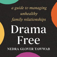 Drama Free : A Guide to Managing Unhealthy Family Relationships - Nedra Glover Tawwab