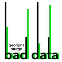 Bad Data : How Governments, Politicians and the Rest of Us Get Misled by Numbers - Georgina Sturge