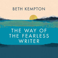 The Way of the Fearless Writer : Ancient Eastern wisdom for a flourishing writing life - Beth Kempton