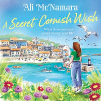 A Secret Cornish Wish : the brand-new escapist summer romance set on the beautiful Cornish shores - Lucy Price-Lewis