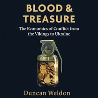 Blood and Treasure : The Economics of Conflict from the Vikings to Ukraine - Duncan Weldon