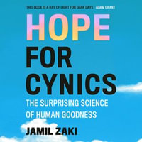 Hope for Cynics : The Surprising Science Of Human Goodness - Jamil Zaki