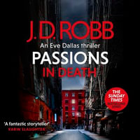 Passions in Death : An Eve Dallas thriller (In Death 59) - J. D. Robb