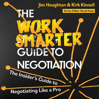 The Work Smarter Guide to Negotiation : The Insider's Guide to Negotiating Like a Pro - Peter Wicks