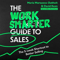 The Work Smarter Guide to Sales : The 5-week Shortcut to Superb Sales Performance - Sophie Aldred