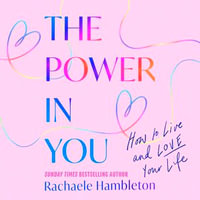 The Power in You : How to Live and Love Your Life - Rachaele Hambleton