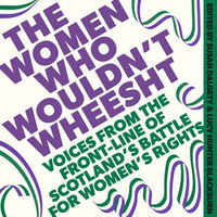 The Women Who Wouldn't Wheesht - Susan Dalgety