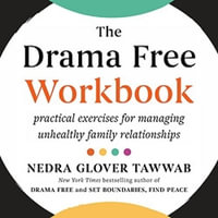 The Drama Free Workbook : Practical Exercises for Managing Unhealthy Family Relationships - Nedra Glover Tawwab