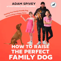 How to Raise the Perfect Family Dog - Adam Spivey