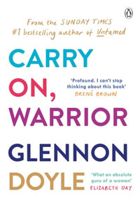 Carry On, Warrior : From Glennon Doyle, the #1 bestselling author of Untamed - Glennon Doyle