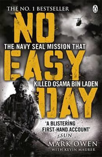 No Easy Day : The Only First-hand Account of the Navy Seal Mission That Killed Osama Bin Laden - Mark Owen