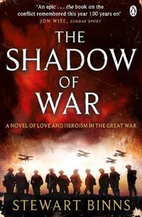 The Shadow of War : The Great War Series : Book 1 - Stewart Binns