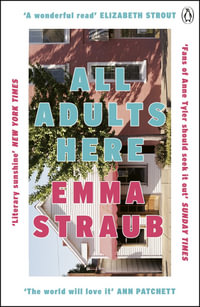 All Adults Here : A funny, uplifting and big-hearted novel about family - an instant New York Times bestseller - Emma Straub