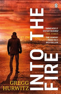 Into the Fire : He Thought He Was Done Saving The World. He Was Wrong. - Gregg Hurwitz